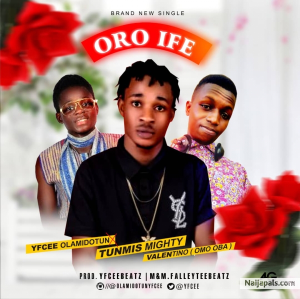 ORO IFE FT TUNMIS MIGHTY AND VALENTINO (OMO OBA)