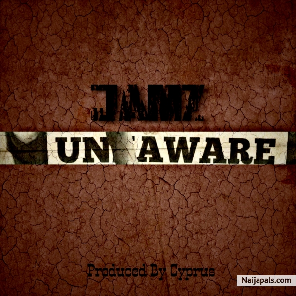 Jamz-Unaware(Prod. By Cyprus)