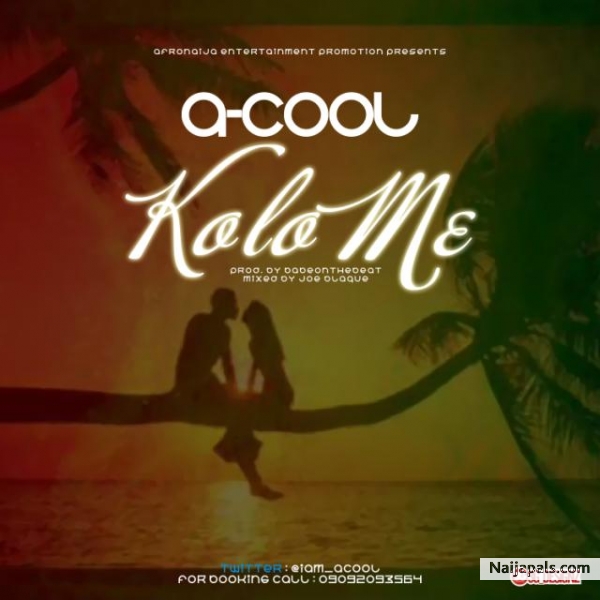 Music : A-Cool - Kolo Me ( Prod. By @BabeOnTheBeat )