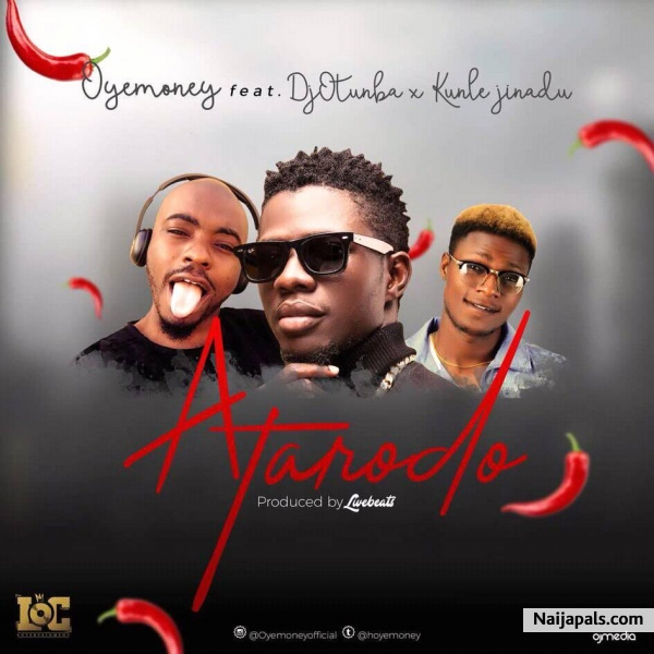 ATARODO – OYEMONEY ft KUNLE JINADU X DjOTUNBA