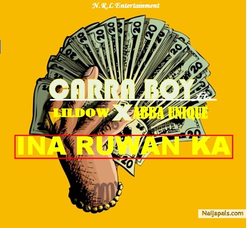 CARRA BOY - INA RUWAN KA ft. Lildow & Abba Unique