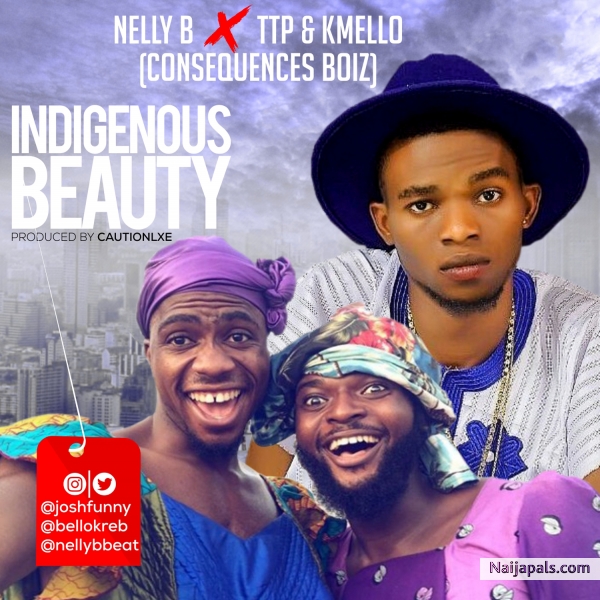 NELLY B X JOSH2FUNNY & BELLOKREB -Consequences-Boiz-Indigenous-Beauty @nellybbeat