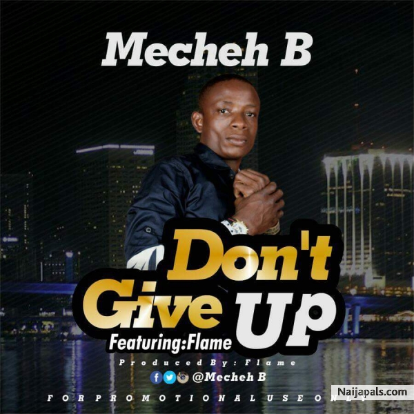 Mecheh B Ft. Flame - Don' t Give Up