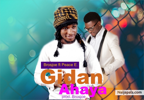 Gidan Ahaya _ Brosjoe ft peace E