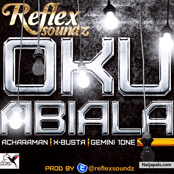 Oku Abiala ft. Acharaman, X-Busta, Gemini1one (prod@reflexsoundz)