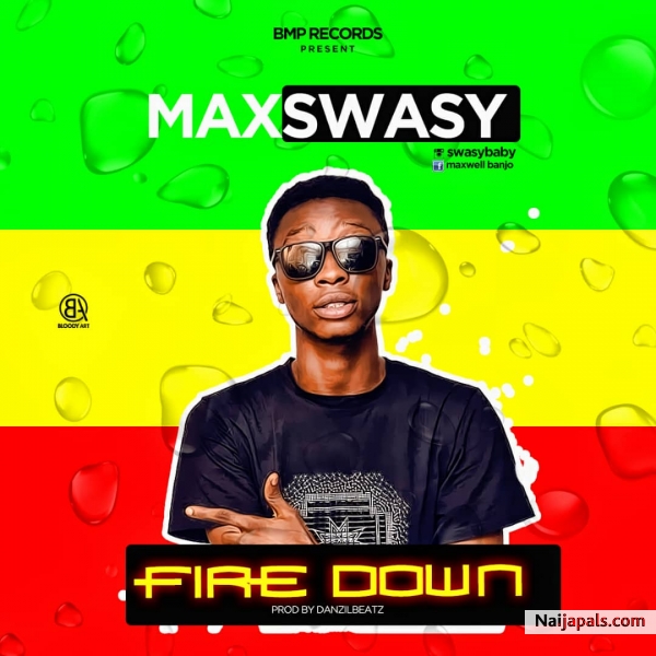 Maxswasy_Fire Down(Prod by Danzil)