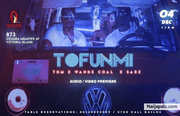 TDM X Wande Coal X Sarz - Tofunmi | Naija Songs // Naijapals