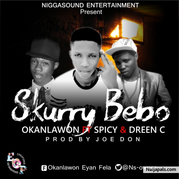 Okanlawon ft. Dreen C & Spicy - Skurry Bebo