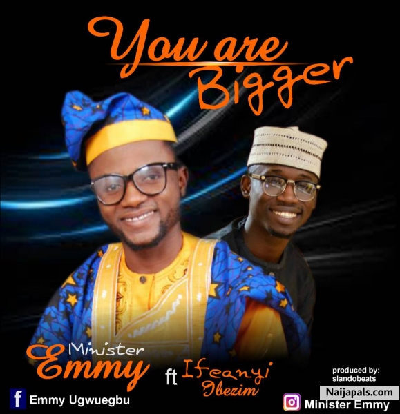 YOU ARE BIGGER FT. IFEANYI IBEZIM