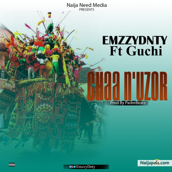 EmzzyDnty - Chaa N' Uzor Ft. Guchi