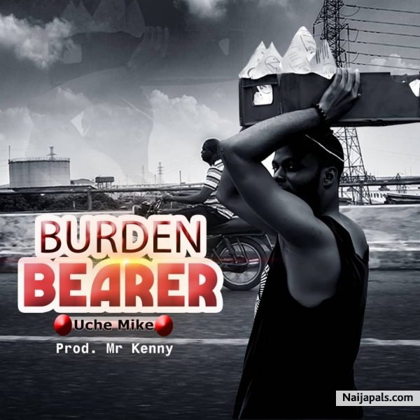 Burden Bearer by Uche Mike