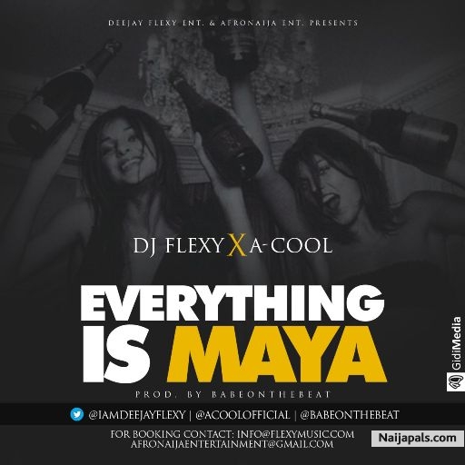 Dj Flexy Ft. A-Cool – EveryThing Is Maya