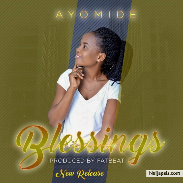 Ayomide Blessings Naija Songs Naijapals