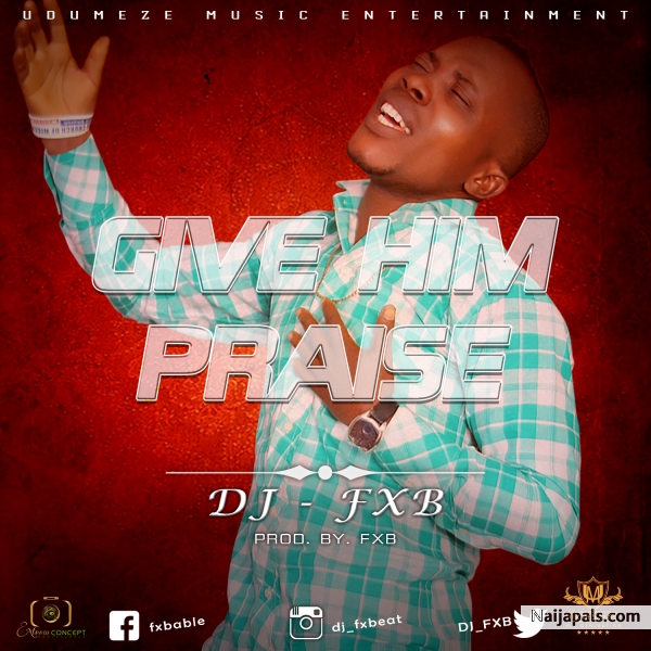 Give Him Praise | prod by FXB |