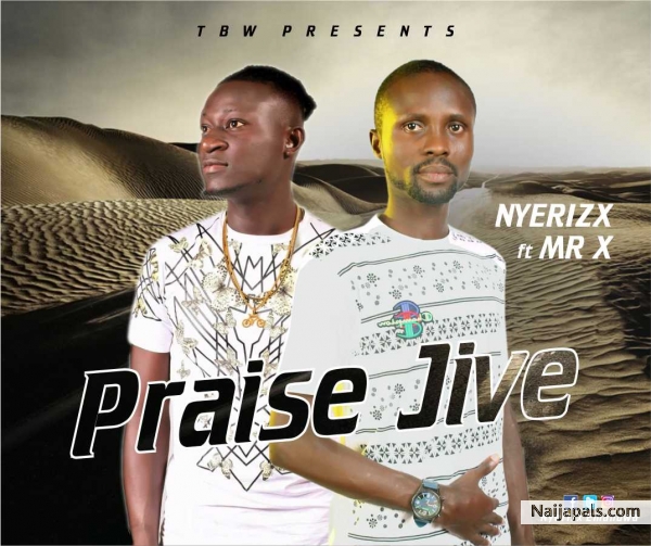 Nyerizx Ft Mr X_ Praise Jive