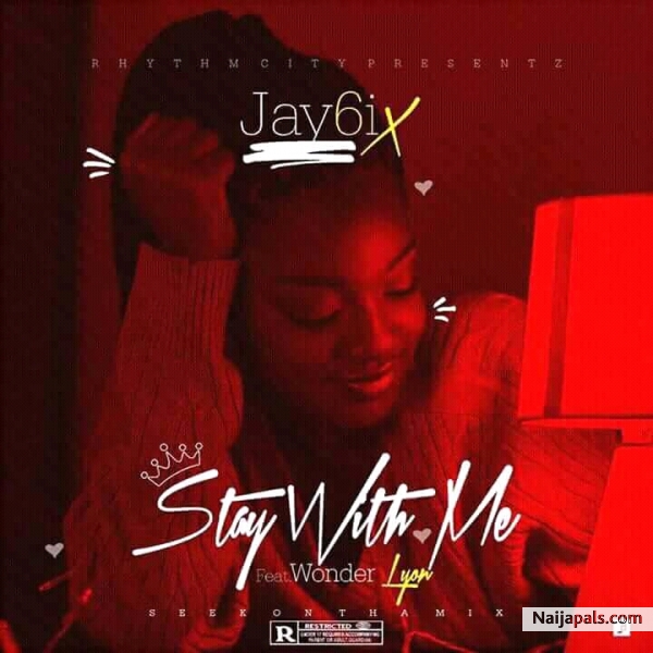Stay With Me - Jay6ix Ft Wonder Lyon