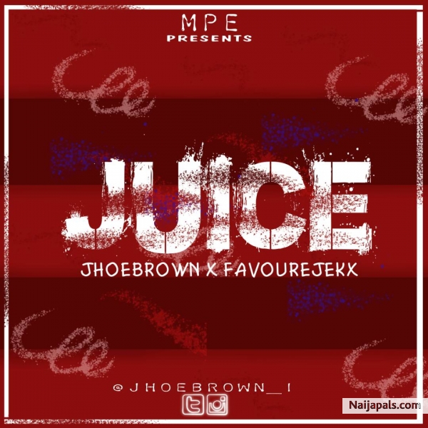 Jhoebrown || Juic -ft-Favourejekxs