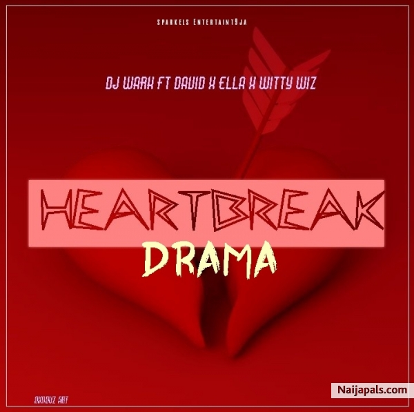 HeartBreak Drama - DJ Wark ft. David x Ella x Witty Wiz