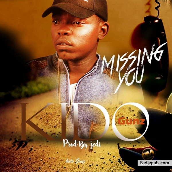 KIDO GUNZ - MISSING YOU @kidoGunz1 @_9ja_Revelation