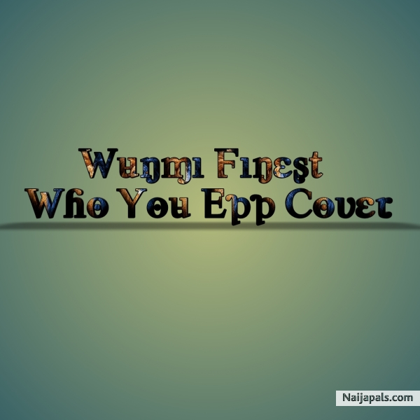 Wunmi Finest - Who You Epp Cover