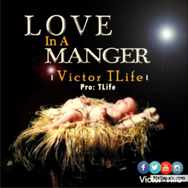 LOVE IN A MANGER(by Tlife 07085882325)