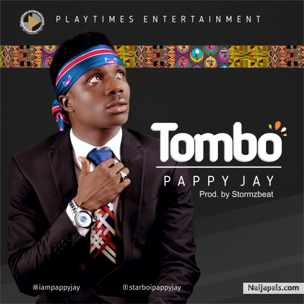 PAPPY JAY - TOMBO @_9ja_revelation