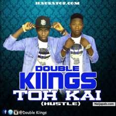 Double Kiings – Toh Kai Hustle (Prod. By SonikMan)