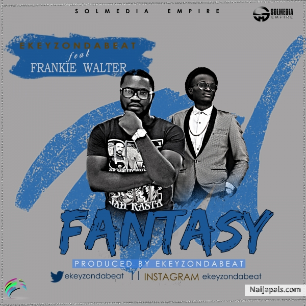 Fantasy - Ekeyzondabeat ft Frankie Walter (Produced by Ekeyzondabeat)