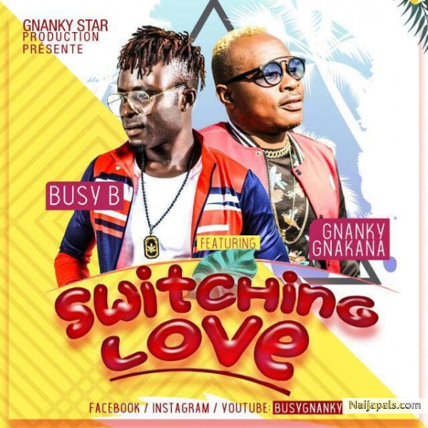 Busy B ft Gnanky Gnakana - switching love (Prod.By Pagasty Beatz)