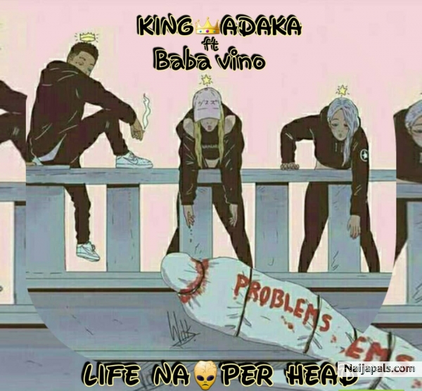 Life Na Per Head Feat Baba Vino