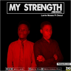 My Strength (Remix) by Larrie Moses Ft. D'Soul