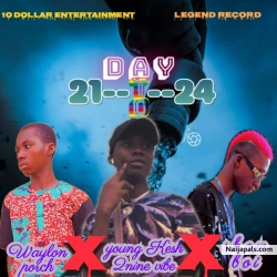Day 21 to 24 by YOUNG KESH FT SHOW BOI FT WAYLON PORCH dropping soon