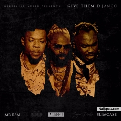 Give Them by D’Jango Ft Slimcase & Mr.Real