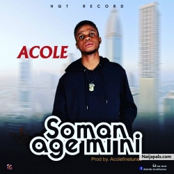 Acole _ Somon Age Mi ni (prod by Acolefinetunez) by Acole