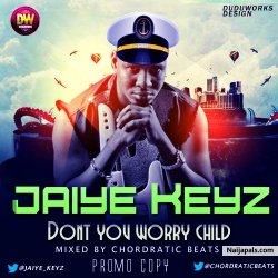 Dont Worry Child by Jaiye Keyz