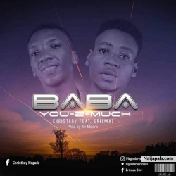 Baba You Too Much by Christboy ft Ericmax
