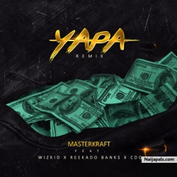Yapa (Remix) by Masterkraft ft. Wizkid, Reekado Banks & CDQ