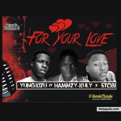 FOR YOUR LOVE by   Yung_Kizu x Stobi ft Hammzy kuly.