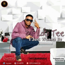 I just wanna be by Dj loko tee