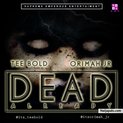 Dead Already (Prod. by Kiel Tee) by Orimah Jr ft Tee Bold