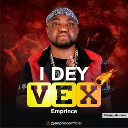 I dey vex by  Emprince