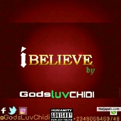 I BELIEVE by GodsLuv Chidi