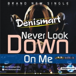 never look down on me by denismart