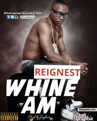 WHINE AM by REIGNEST