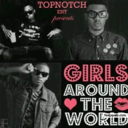 Girls All Around The World by Topnotch Ent