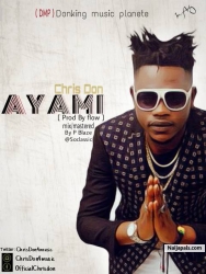 DONKING MUSIC PLANET (D M P) Officially bring to you A Y A M I by your favorite artist C H R I S D O N who has been doing it back to back After dropping the hit of the year title club on fire he come out With this sensational dope love song title A Y A M I this song is truly dope check it out