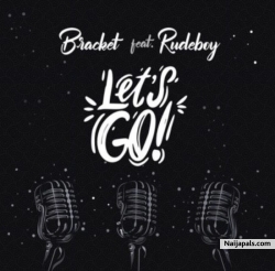 Let’s Go by Bracket Ft. RudeBoy