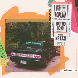Body So Good (Remix) by Popcaan Ft. Mr Eazi