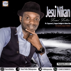 JESU NIKAN by FEMI FELIX ft. Opeyemi J, Olatunji Oluwakemi and Segun Delight