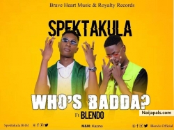 SPEKTAKULA FT BLENDO_WHO' S BADDA by SPEKTAKULA FT BLENDO_WHO'S BADDA